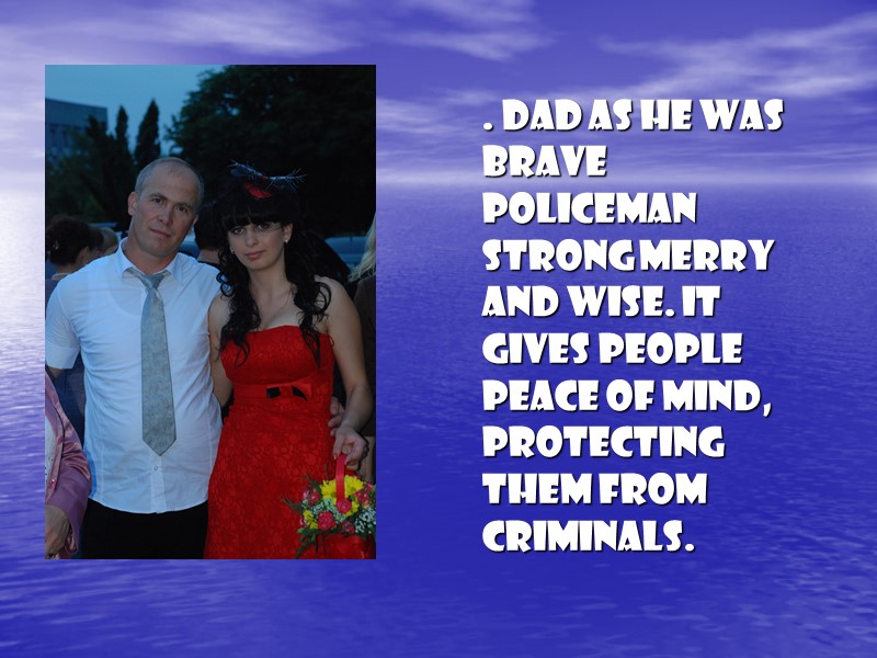 . Dad as he was brave policeman strong merry and wise. It gives people